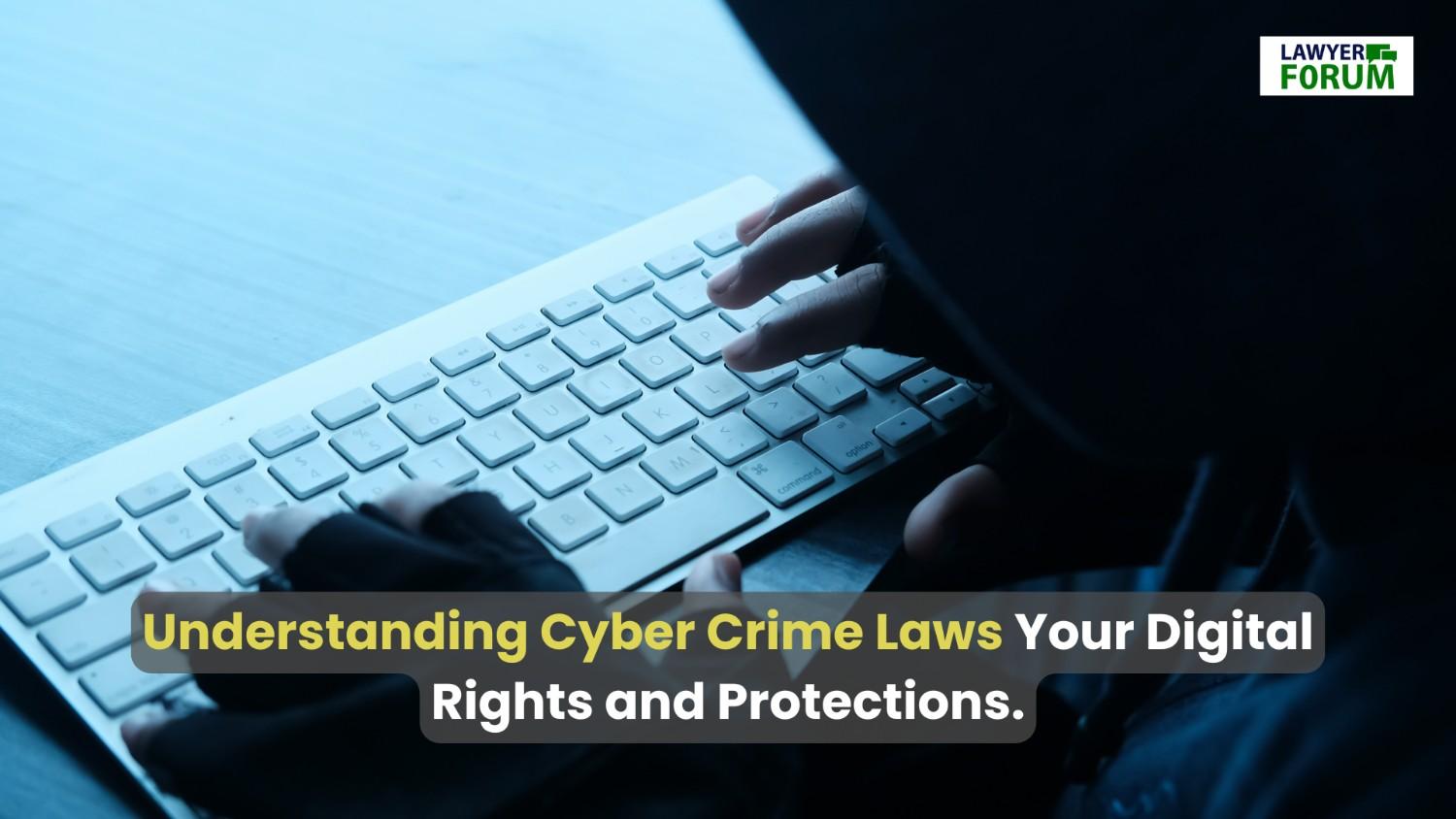 Understanding Cyber Crime Laws: Your Digital Rights and Protections